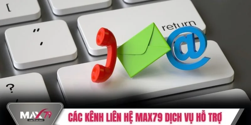 Các kênh liên hệ Max79 dịch vụ hỗ trợ