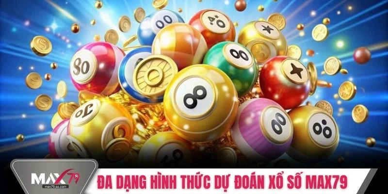 Đa dạng hình thức dự đoán xổ số Max79 hiệu quả