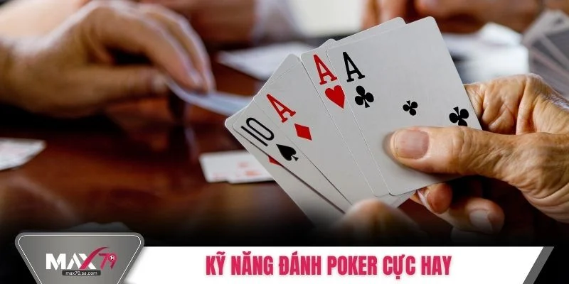 Kỹ năng đánh Poker cực hay