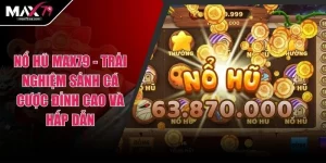 Nổ Hũ MAX79 - Trải Nghiệm Sảnh Cá Cược Đỉnh Cao Và Hấp Dẫn