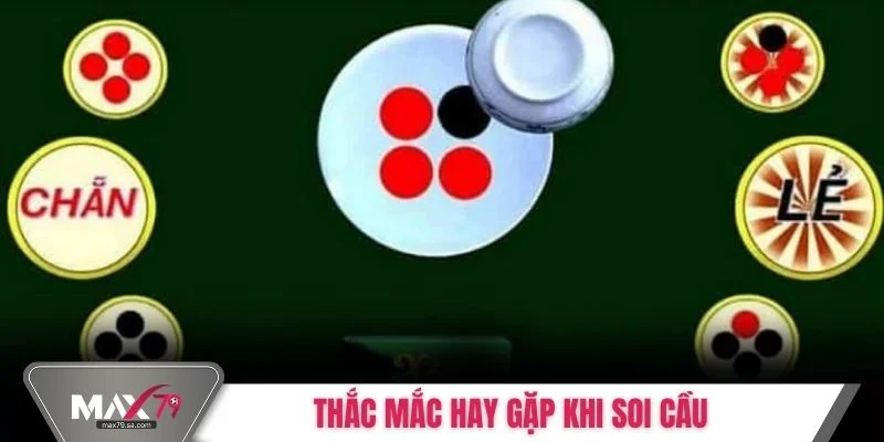 Thắc mắc hay gặp khi soi cầu