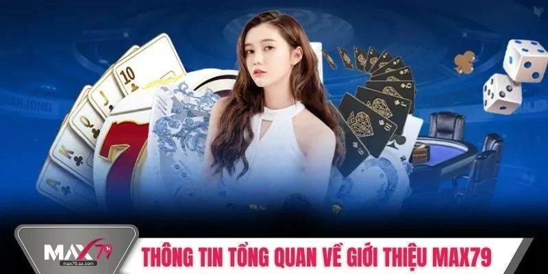 Thông tin tổng quan về giới thiệu Max79