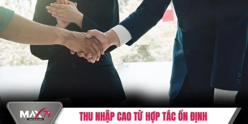 Thu nhập cao từ hợp tác ổn định